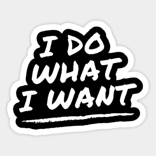 I Do What I Want Sticker